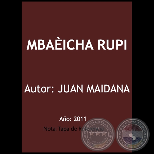 MBAICHA RUPI  - Autor: JUAN MAIDANA - Ao 2011